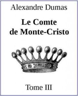 Le Comte de Monte-Cristo. Tome III