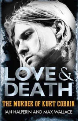 Любовь и Смерть. Убийство Курта Кобэйна